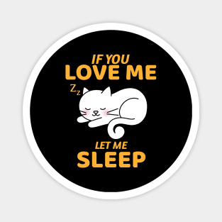 If You Love Me Let Me Sleep Magnet